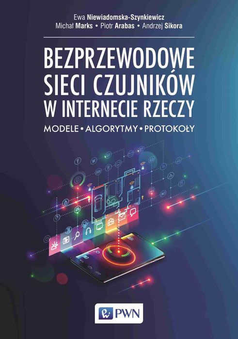 Bezprzewodowe Sieci Czujników W Internecie Rzeczy. Modele - Algorytmy - Protokoły. Nowy Produkt