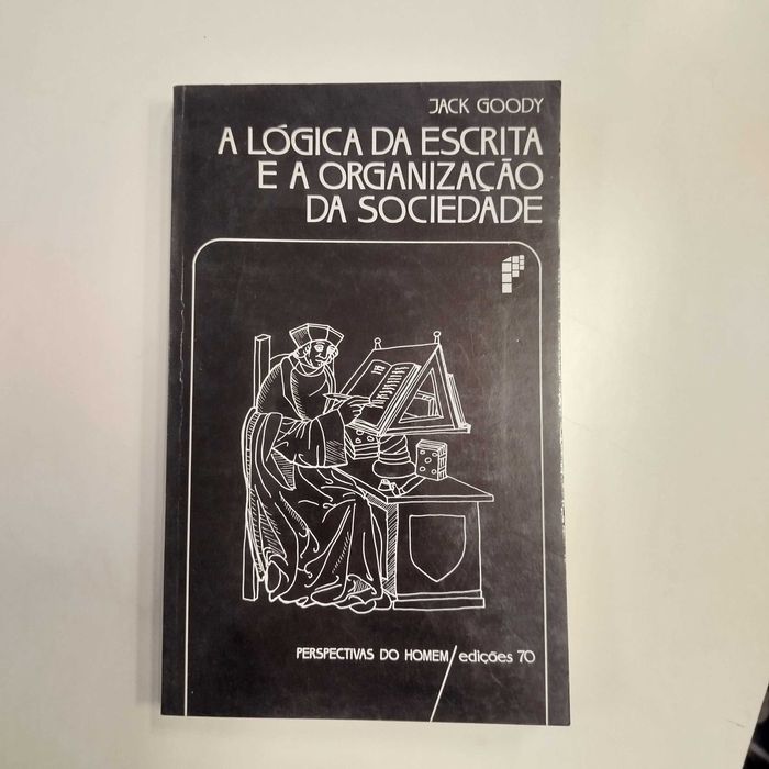 A Lógica da Escrita e a Organização da Sociedade - Jack Goody