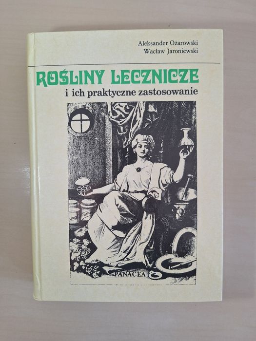 Aleksander Ożarowski Rośliny lecznicze i ich praktyczne zastosowanie