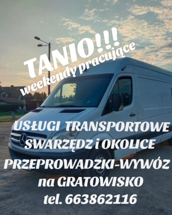Przeprowadzki, transport wywóz na gratowisko (PSZOK)  tanio!!