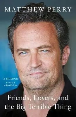 Friends, Lovers and the Big Terrible Thing : The powerful memoir from the beloved star of Friends. Headline