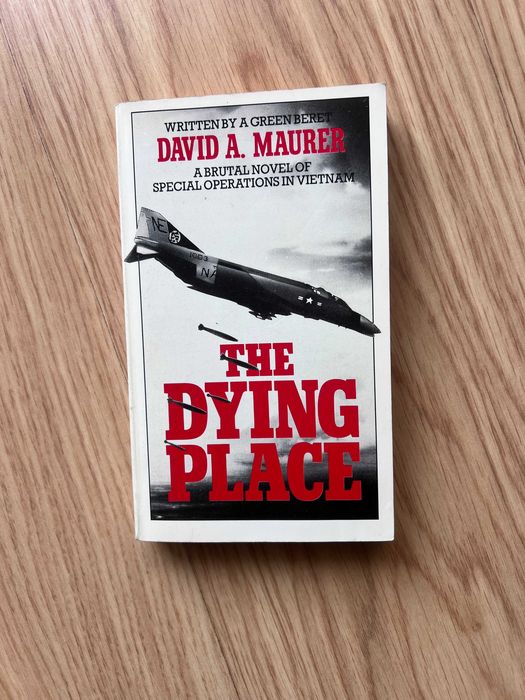 The Dying Place, by David A. Maurer. Vietnam Special Operations in Vietnam.
