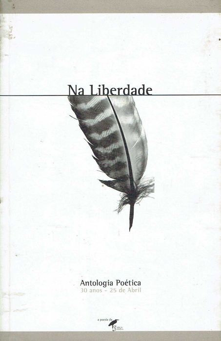 Na liberdade : antologia poética : 30 anos - 25 de Abril / coord. Jorge Velhote, Nicolau Saião, Nuno Rebocho   AUTOR(ES): 	 V