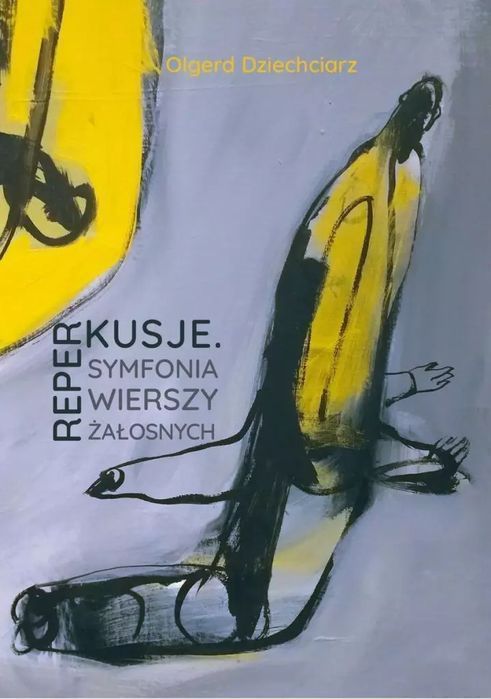 Reperkusje. Symfonia Wierszy Żałosnych  Olgerd Dziechciarz