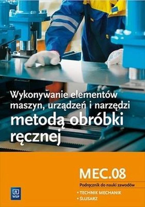 Wykonywanie elementów maszyn. Kwalifikacja MEC.08 WSiP Janusz Figurski