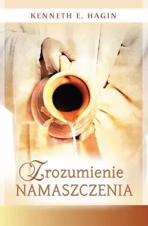 Zrozumienie Namaszczenia  Kenneth E. Hagin