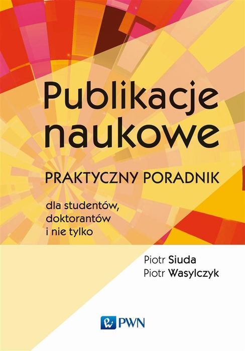 Publikacje Naukowe. Praktyczny Poradnik Dla..  Piotr Siuda, Piotr Wasylczyk