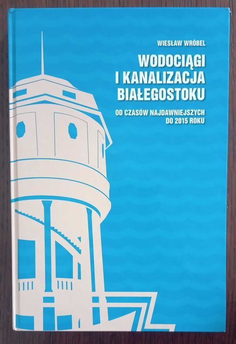 Wodociągi i kanalizacja Białegostoku - Wiesław Wróbel