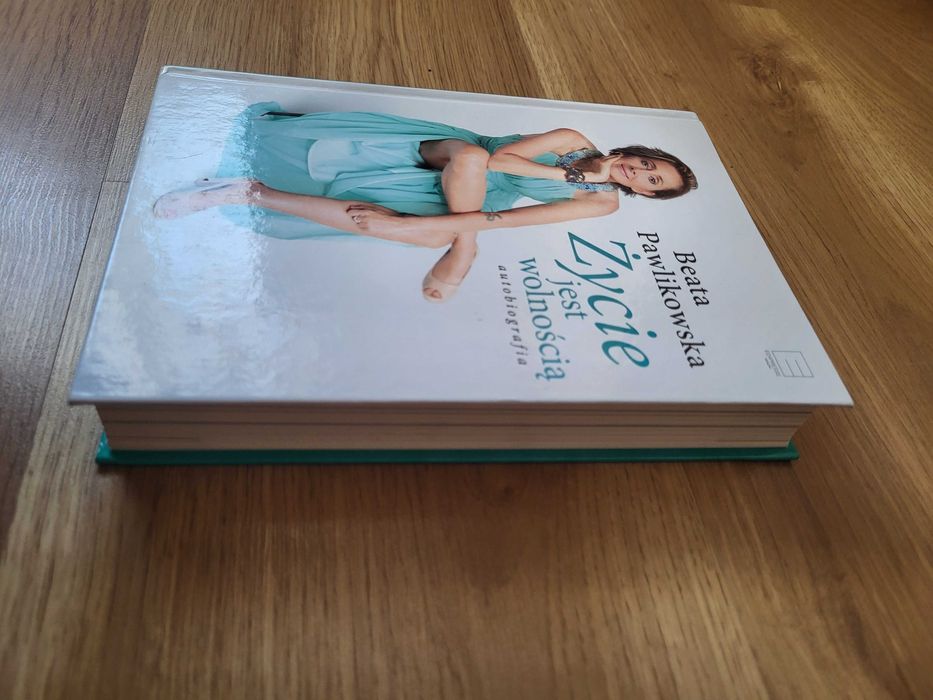 ŻYCIE JEST WOLNOŚCIĄ. Autobiografia. Beata Pawlikowska.