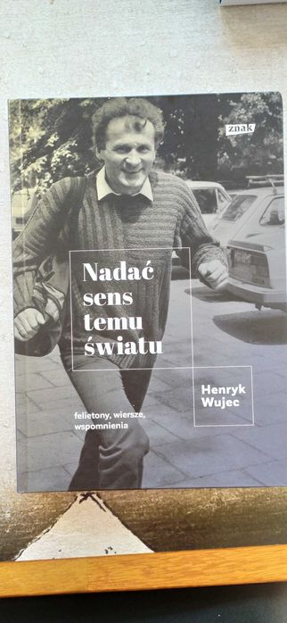 Henryk Wujec Nadać sens temu światu