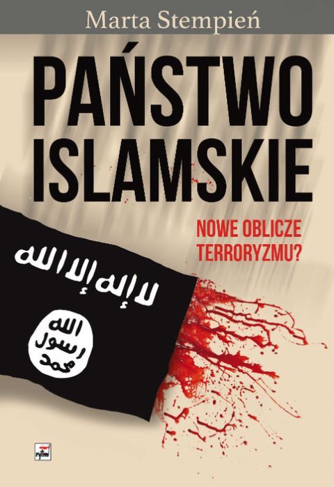 Państwo Islamskie. Nowe Oblicze Terroryzmu? Wyd. 2 Rytm Nowa Nieużywana