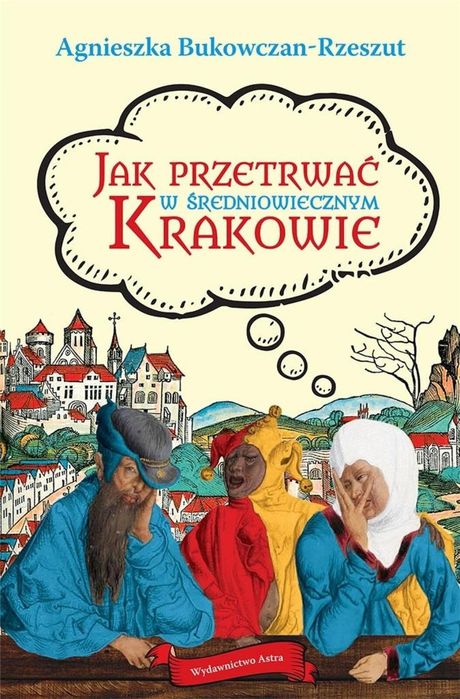 Jak przetrwać w średniowiecznym Krakowie Astra Bukowczan-Rzeszut