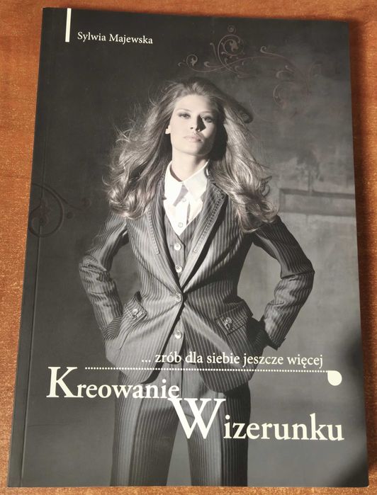 KREOWANIE WIZERUNKU. Zrób dla siebie jeszcze więcej (2009) | Sylwia Majewska