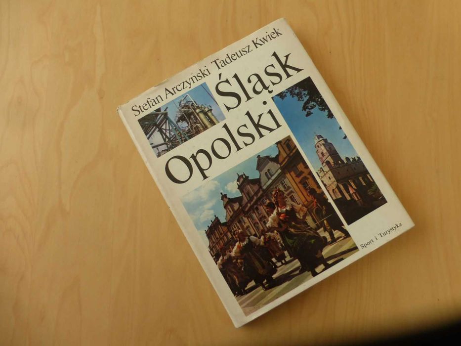 Śląsk Opolski. Stefan Arczyński Tadeusz Kwiek