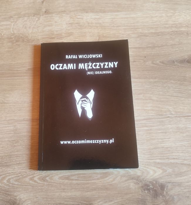 Rafał Wicijowski - Oczami mężczyzny (nie) idealnego.