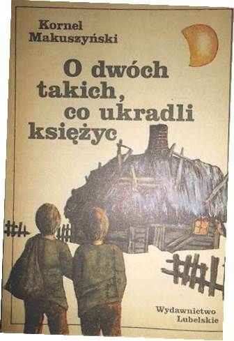 O Dwóch Takich Co Ukradli Księżyc Kornel Makuszyński