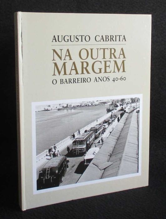 Livro Na Outra Margem O Barreiro Anos 40-60 Augusto Cabrita