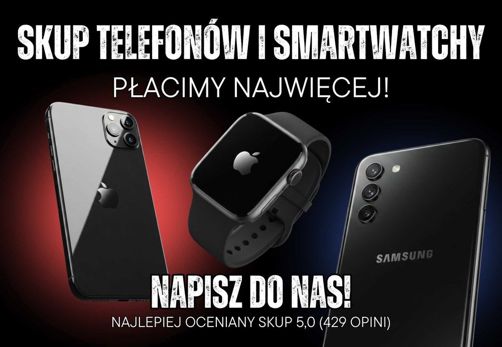 Skup Telefonów i Smartwatchy nowe/używane PŁACIMY NAJWIĘCEJ!