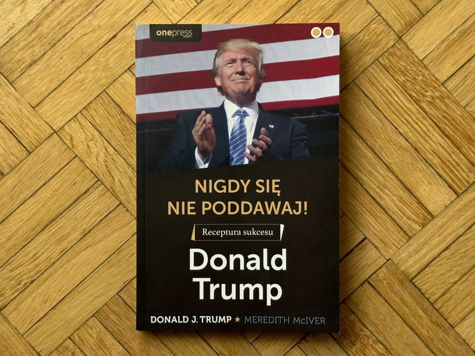 Donalp Trump i M. McIver "Nigdy się nie poddawaj! Receptura sukcesu"