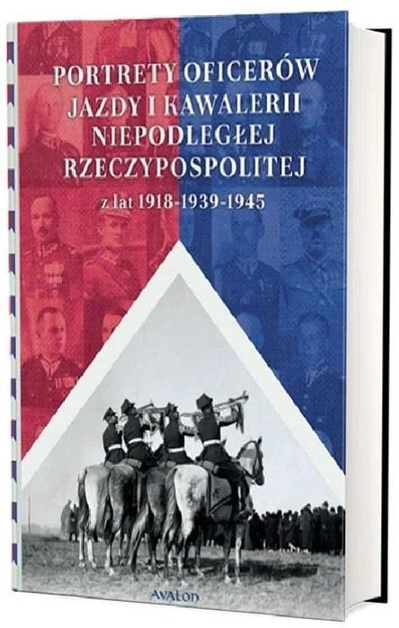 Portrety Oficerów Jazdy I Kawalerii Niepodległej Rzeczypospolitej Z Lat 1918-1939-1945 Avalon