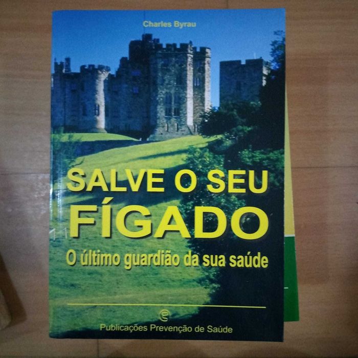 Salve o seu fígado - o último guardião da sua saúde -Charles Byrau
