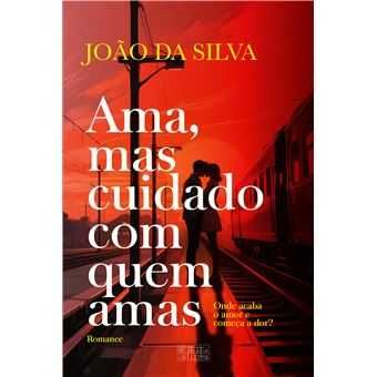 Ama, mas Cuidado com Quem Amas, João da Silva