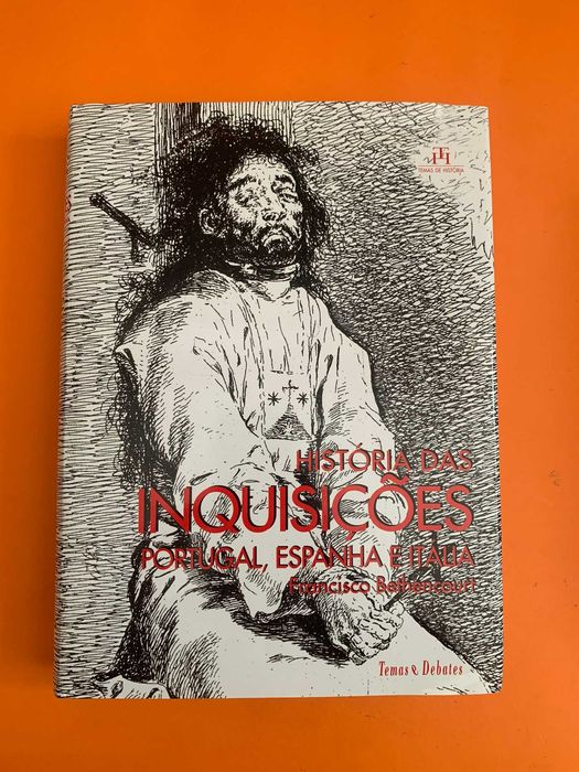 História das Inquisições: Portugal, Espanha e Itália - F. Bethencourt