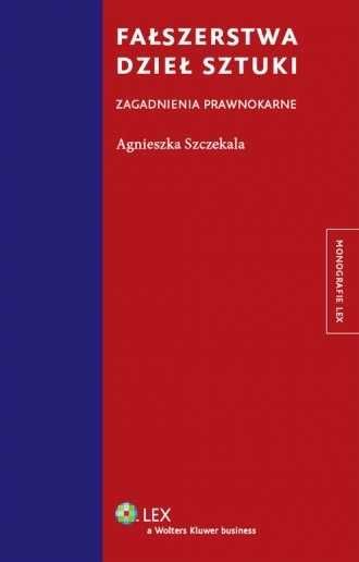 Fałszerstwa dzieł sztuki Zagadnienia prawnokarne Agnieszka Szczekała