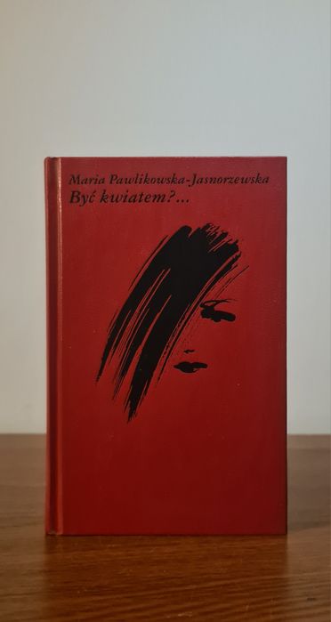 Być kwiatem? - Maria Pawlikowska-Jasnorzewska