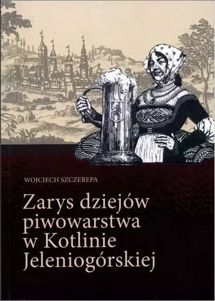 Zarys Dziejów Piwowarstwa W Kotlinie Jeleniogórskiej. Nowy Produkt