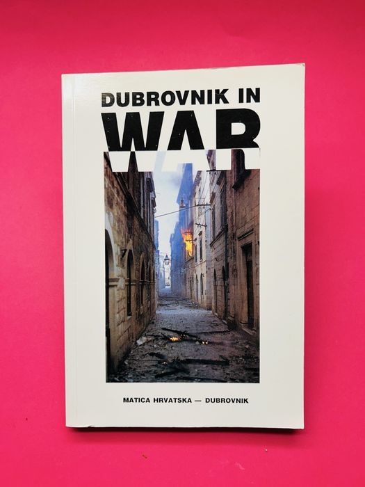 Dubrovnik in War - MATICA HRVATSKA DUBROVNIK