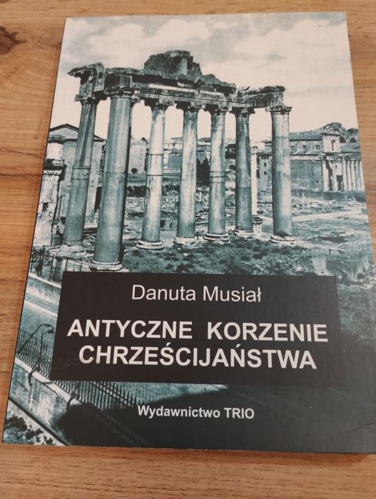 Antyczne Korzenie Chrześcijaństwa Danuta Musiał