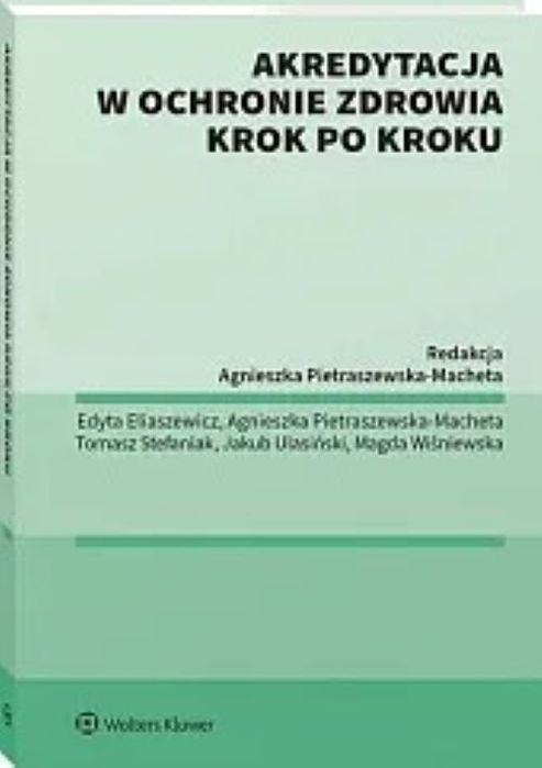 Akredytacja W Ochronie Zdrowia Krok Po Kroku Pietraszewska-Macheta Agnieszka, Stefaniak Tomasz, Wiśniewska Magda