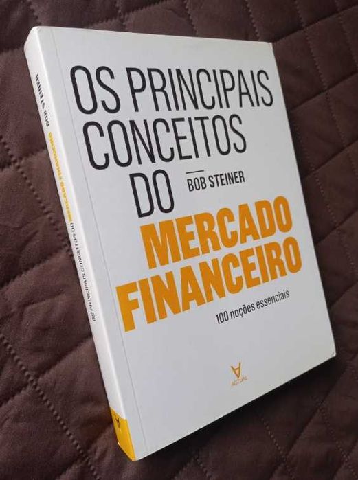 Os Principais Conceitos do Mercado Financeiro; 100 Noções essenciais - Bob Steiner