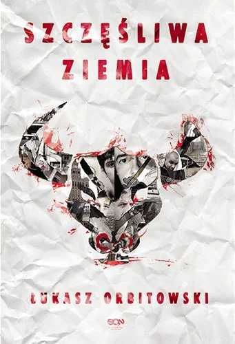 Szczęśliwa ziemia. Łukasz Orbitowski (Nowa)