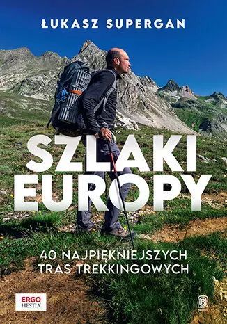 Szlaki Europy. 40 najpiękniejszych tras trekkingowych. Bezdroża