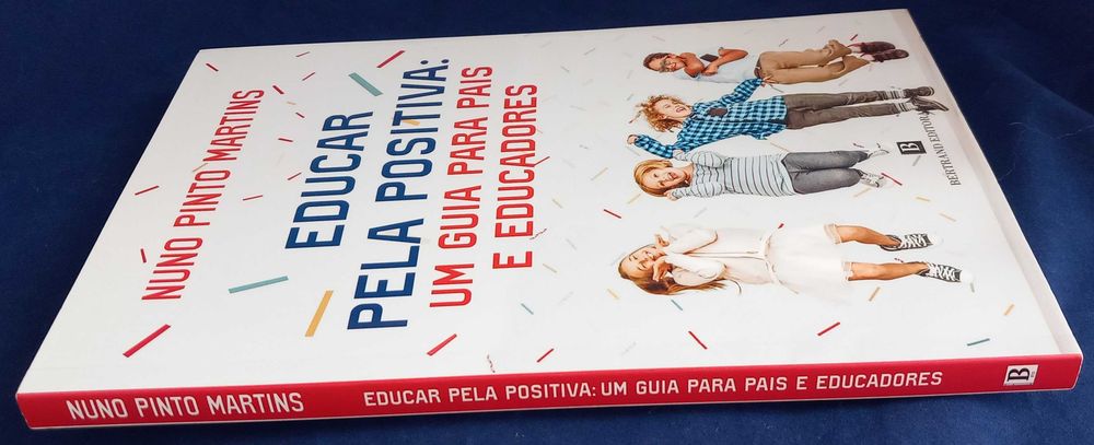Educar pela Positiva Um Guia para Pais e Educadores - Educar sem gritos nem castigos: missão (im)possível? de Nuno Pinto Martins [Portes Grátis]