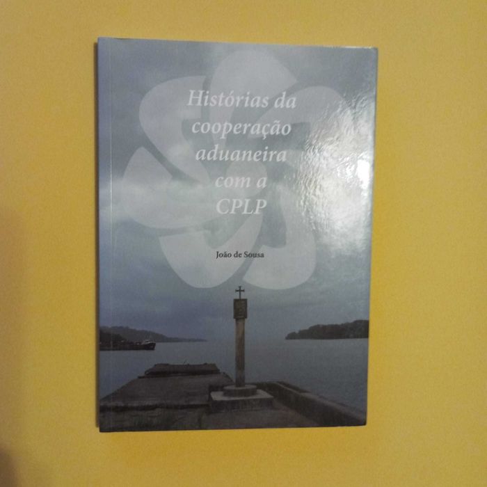Histórias Da Cooperação Aduaneira Com A CPLP - João Sousa