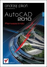 Autocad 2010. Pierwsze Kroki  Andrzej Pikoń