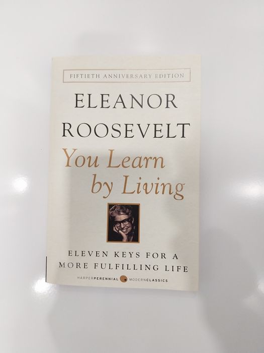 You learn by living, Eleanor Roosevelt