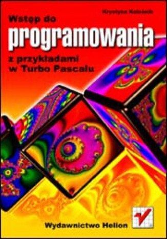 Wstęp Do Programowania Z Przykładami W Turbo Pascalu Krystyna Koleśnik