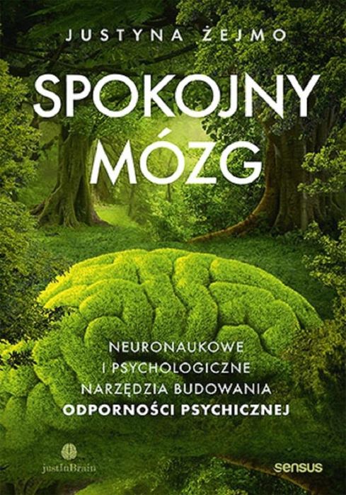 Spokojny mózg. Neuronaukowe i psychologiczne. Sensus Justyna Żejmo