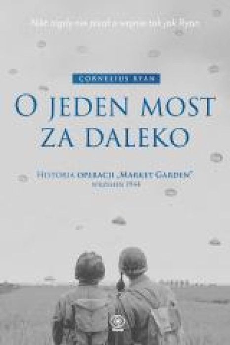 O jeden most za daleko. Historia operacji Market.. Rebis Cornelius Rya