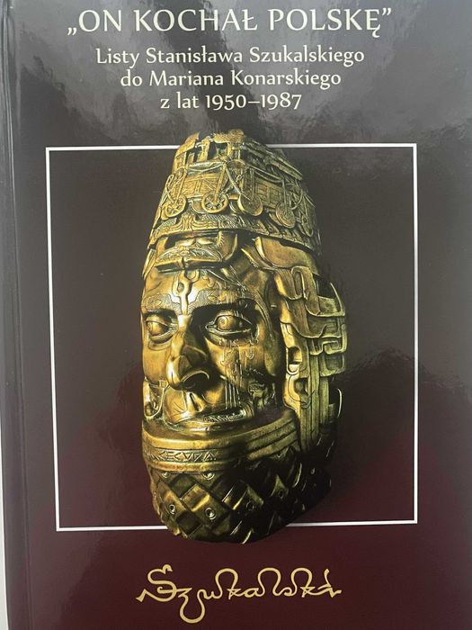 STANISŁAW SZUKALSKI On kochał Polskę Listy Szukalskiego do Konarskiego