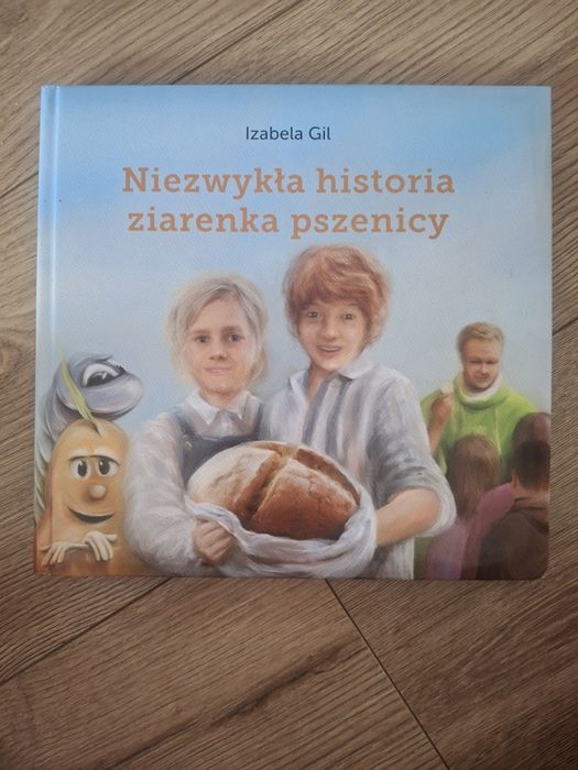 Niezwykła historia ziarenka pszenicy - Izabela Gil