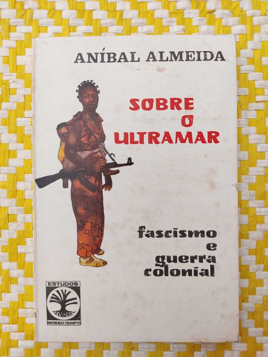 Sobre o Ultramar - Fascismo e Guerra Colonial  - Aníbal Almeida