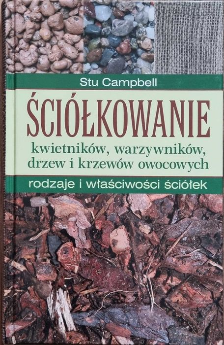Ściółkowanie kwietników warzywników drzew i krzewów... - Stu Campbell