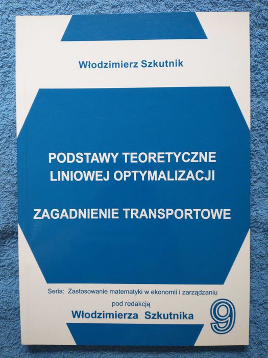 Podstawy teoretyczne liniowej optymalizacji Włodzimierz Szkutnik