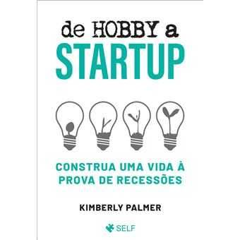 De Hobby a Startup - Construa Uma Vida à Prova de Recessões