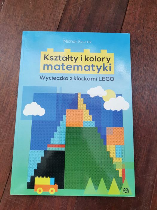 Kształty i kolory matematyki. Wycieczka z klockami LEGO 
M. Szurek